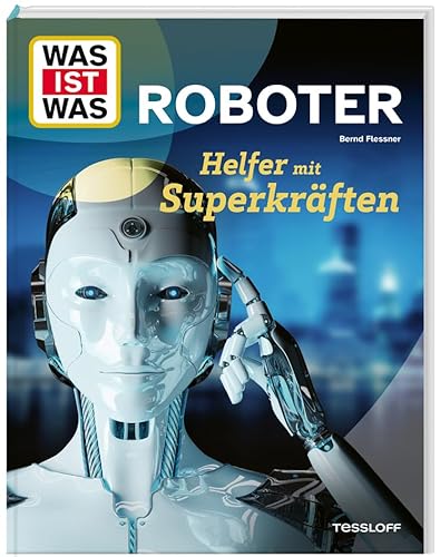 WAS IST WAS Roboter. Helfer mit Superkräften von WAS IST WAS