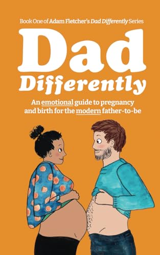 Dad Differently: Pregnancy - An Emotional Guide to Pregnancy and Birth for the Modern Father-to-Be (Dad Differently Series, Band 1)