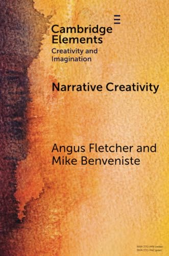 Narrative Creativity: An Introduction to How and Why (Elements in Creativity and Imagination) von Cambridge University Press