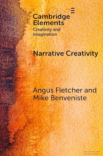 Narrative Creativity: An Introduction to How and Why (Elements in Creativity and Imagination) von Cambridge University Press