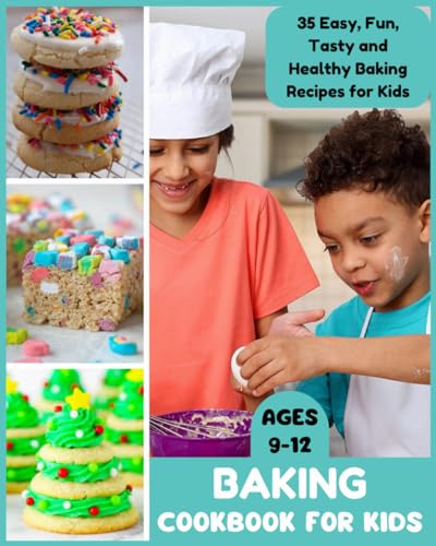 Baking Cookbook for Kids Ages 9-12: 35 Easy, Fun, Tasty and Healthy Baking Recipes for Kids von Independently published