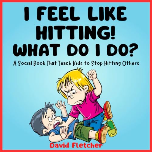 I FEEL LIKE HITTING! WHAT DO I DO? - A Social Book That Teach Kids to Stop Hitting Others: A No Hitting Book for Toddlers von Independently published