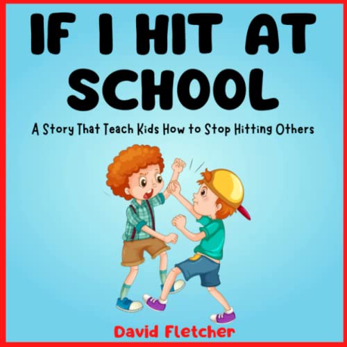 IF I HIT AT SCHOOL - A Story That Teach Kids How to Stop Hitting Others: Book about Not Hitting for Preschool, Kindergarten and Grade 1 von Independently published
