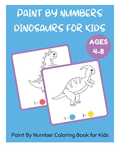 Paint By Numbers Dinosaurs for Kids - Paint By Number Coloring Book for Kids Ages 4-8