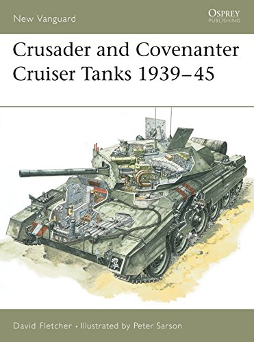 The Crusader and Covenanter Cruiser Tanks 1939-45 (New Vanguard, 14, Band 14)