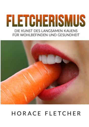 Fletcherismus: Die Kunst des langsamen Kauens für Wohlbefinden und Gesundheit von Stargatebook