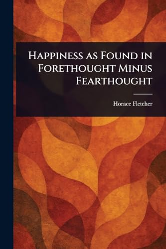 Happiness as Found in Forethought Minus Fearthought von Anson Street Press