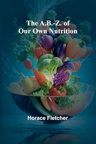 The A.B.-Z. of our own nutrition von Alpha Edition