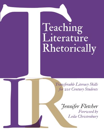 Teaching Literature Rhetorically: Transferable Literacy Skills for 21st Century Students von Stenhouse Publishers