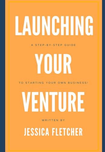 Launching Your Venture: A Step-by-Step Guide to Starting Your Own Business! von Independently published