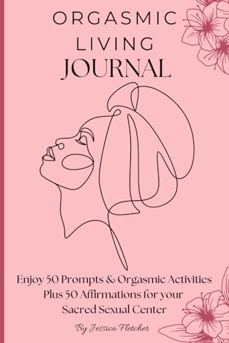 Orgasmic Living Journal: To cultivate inner bliss daily von Jessica Fletcher