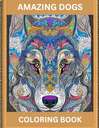 Amazing Dogs Coloring Book: Mandala Patterns for Relaxation and Fun von Independently published