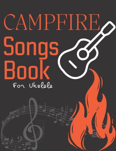 Campfire Songs Book for Ukelele: A Collection Of 31 Songs For Anyone