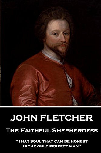 John Fletcher - The Faithful Shepherdess: "That soul that can be honest is the only perfect man" von Stage Door