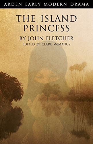 The Island Princess (Arden Early Modern Drama)