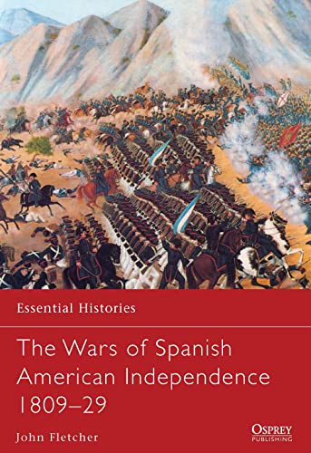 The Wars of Spanish American Independence 1809–29 (Essential Histories)