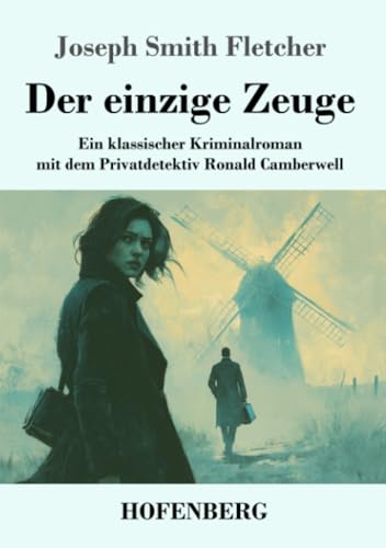 Der einzige Zeuge: Ein klassischer Kriminalroman mit dem Privatdetektiv Ronald Camberwell von Henricus - Edition Deutsche Klassik GmbH