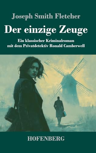 Der einzige Zeuge: Ein klassischer Kriminalroman mit dem Privatdetektiv Ronald Camberwell von Henricus - Edition Deutsche Klassik GmbH