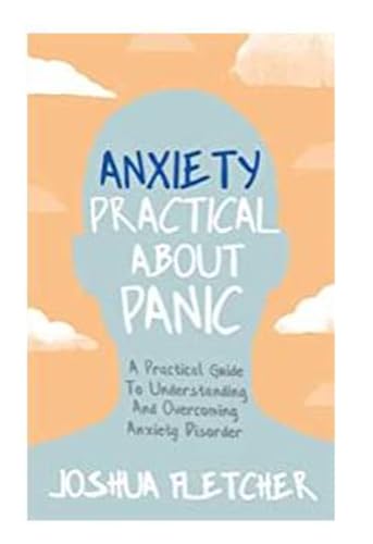Anxiety: Practical About Panic: A Practical Guide to Understanding and Overcoming Anxiety Disorder von John Murray One