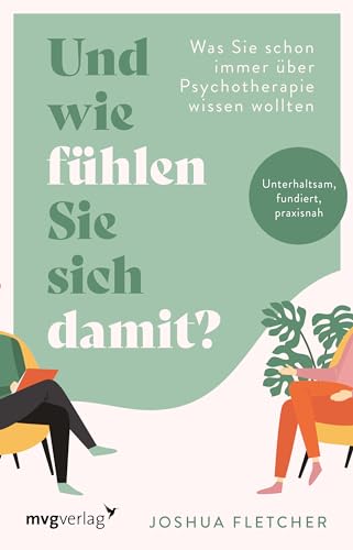 Und wie fühlen Sie sich damit?: Was Sie schon immer über Psychotherapie wissen wollten. Unterhaltsam, fundiert, praxisnah von MVG Moderne Vlgs. Ges.
