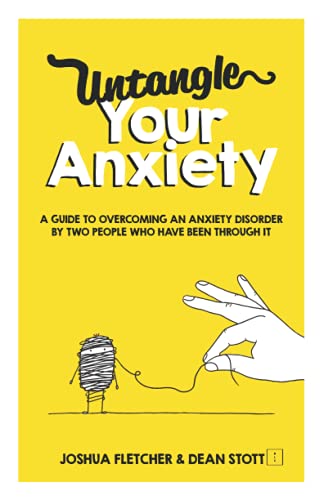 Untangle Your Anxiety: A Guide To Overcoming An Anxiety Disorder By Two People Who Have Been Through It Untangle Your Anxiety: A Guide To Overcoming An Anxiety Disorder By Two People Who Have Been Through It