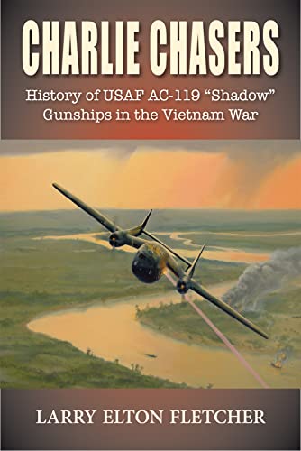 Charlie Chasers: History of USAF AC-119 “Shadow” Gunships in the Vietnam War von Hellgate Press
