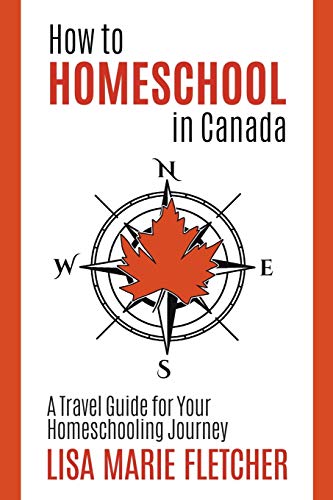 How to Homeschool in Canada: A Travel Guide for Your Homeschooling Journey von Canadian Homeschooler