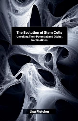 The Evolution of Stem Cells: Unveiling Their Potential and Global Implications von Cajú Publishing