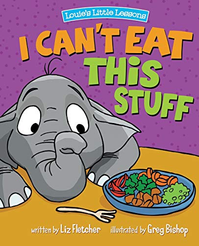 I Can't Eat This Stuff: How to Get Your Toddler to Eat Their Vegetables (Brave Kids Press)