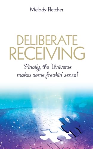 Deliberate Receiving: Finally, the Universe Makes Some Freakin’ Sense! von Hay House UK Ltd