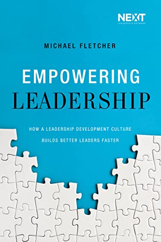 Empowering Leadership: How a Leadership Development Culture Builds Better Leaders Faster Empowering Leadership: How a Leadership Development Culture Builds Better Leaders Faster
