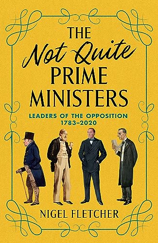 The Not Quite Prime Ministers: Leaders of the Opposition 1783-2020 von Biteback Publishing