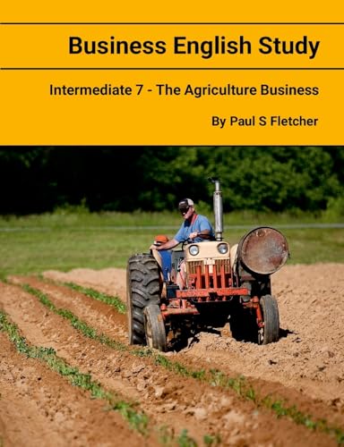 Business English Study - Intermediate 7 - The Agriculture Business von Lulu.com