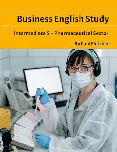 Business English Study - Intermediate 5 - The Pharmaceutical sector von Lulu.com