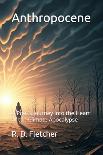 Anthropocene: A Poet's Journey into the Heart of the Climate Apocalypse von Independently published