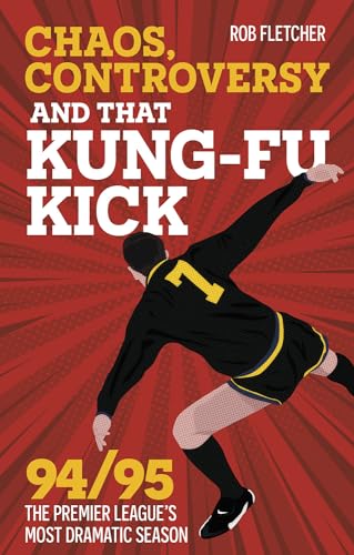 Chaos, Controversy and That Kick: 94/95 the Premier League's Most Dramatic Season von Pitch Publishing Ltd