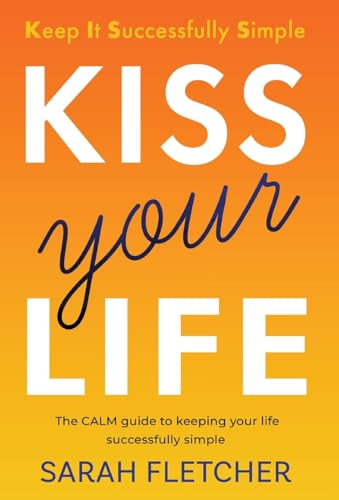 KISS your Life: The CALM guide to keeping your life successfully simple von Authors & Co.