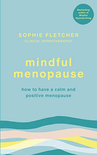 Mindful Menopause: How to have a calm and positive menopause