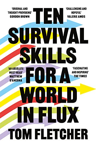 Ten Survival Skills for a World in Flux: A Practical Guide to the Twenty-First Century, from Climate Change to Finance to the Future of Education