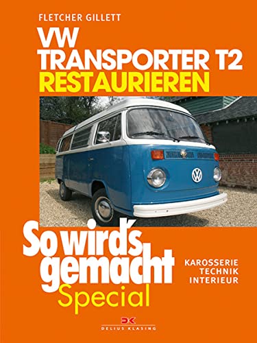 VW Transporter T2 restaurieren (So wird’s gemacht Special Band 6): Karosserie - Technik - Interieur