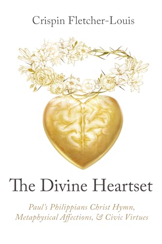 The Divine Heartset: Paul's Philippians Christ Hymn, Metaphysical Affections, and Civic Virtues von Cascade Books
