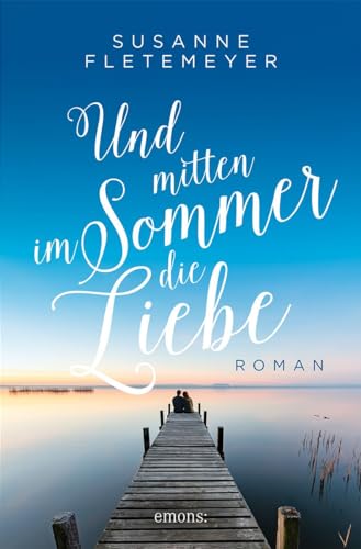 Und mitten im Sommer die Liebe: Roman von Emons Verlag