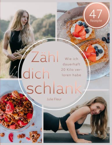 Zähl dich schlank - Wie ich dauerhaft 20 Kilo verloren habe: Erfahrungsbericht und Rezepte von Independently published