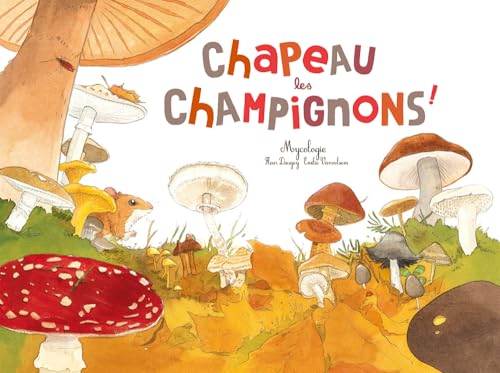 Chapeau les champignons !: Mycologie