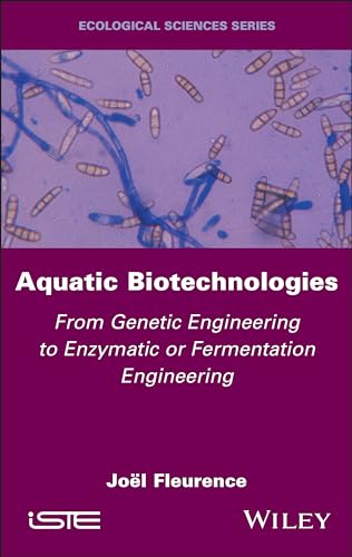 Aquatic Biotechnologies: From Genetic Engineering to Enzymatic or Fermentation Engineering von ISTE Ltd and John Wiley & Sons Inc