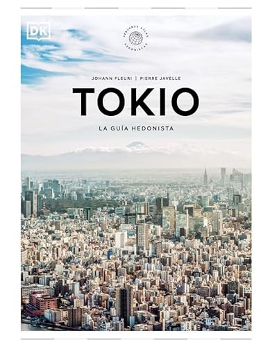 Tokio. La guía hedonista (Pequeños Atlas Hedonistas): *ELIMINAR (Guías de viaje) von DK