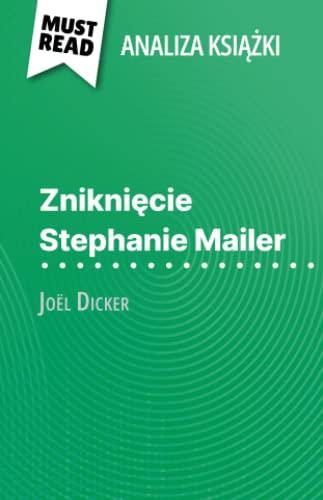 Zniknięcie Stephanie Mailer książka Joël Dicker (Analiza książki): Pełna analiza i szczegółowe podsumowanie pracy: Pe¿na analiza i szczegó¿owe podsumowanie pracy von MustRead (PL)