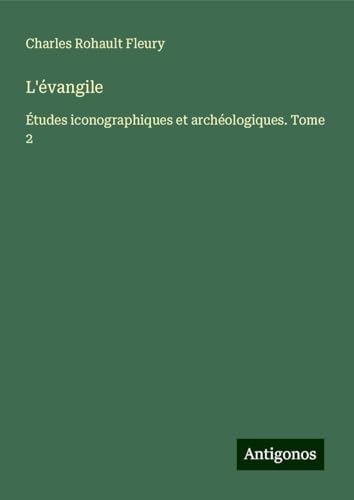 L'évangile: Études iconographiques et archéologiques. Tome 2 von Antigonos Verlag