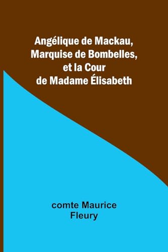 Angélique de Mackau, Marquise de Bombelles, et la Cour de Madame Élisabeth von Alpha Editions