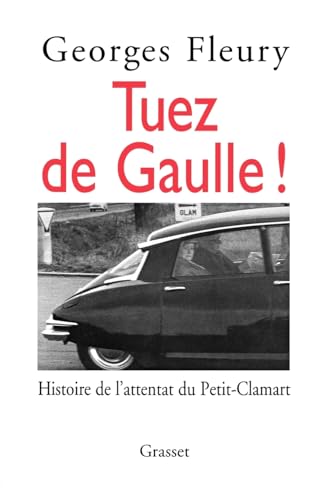 Tuez De Gaulle: Histoire de l'attentat du Petit-Clamart